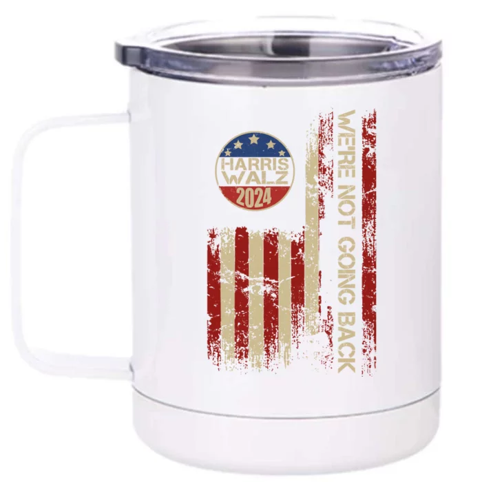 Harris Waltz 2024 Election Were Not Going Back Usa Flag Front & Back 12oz Stainless Steel Tumbler Cup