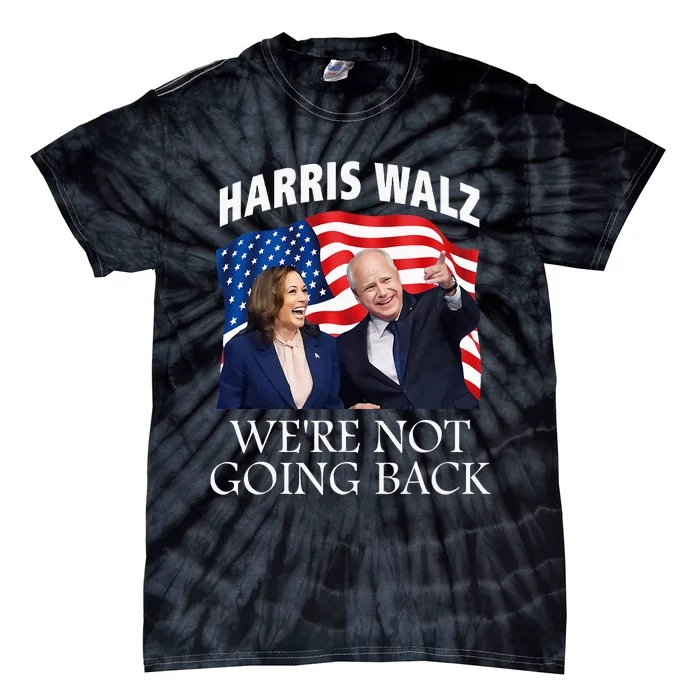 Harris Waltz 2024 We Are Not Going Back Election President Tie-Dye T-Shirt