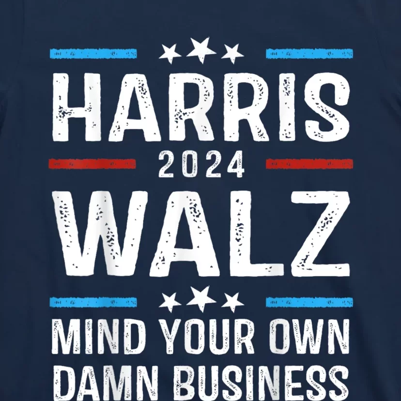 Harris Walz 2024 Mind Your Own Damn Business T-Shirt