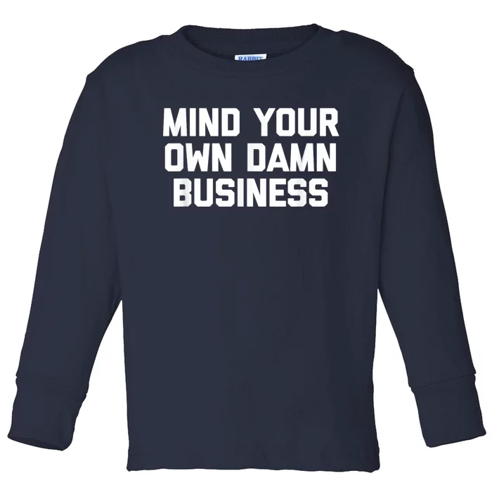 Harris Walz 2024 Mind Your Own Damn Business Toddler Long Sleeve Shirt