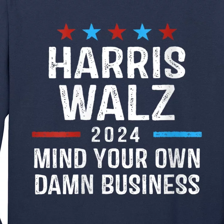 Harris Walz 2024 Mind Your Own Damn Business Tall Long Sleeve T-Shirt