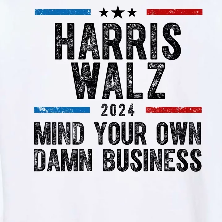 Harris Walz 2024 Mind Your Own Damn Business Garment-Dyed Sweatshirt