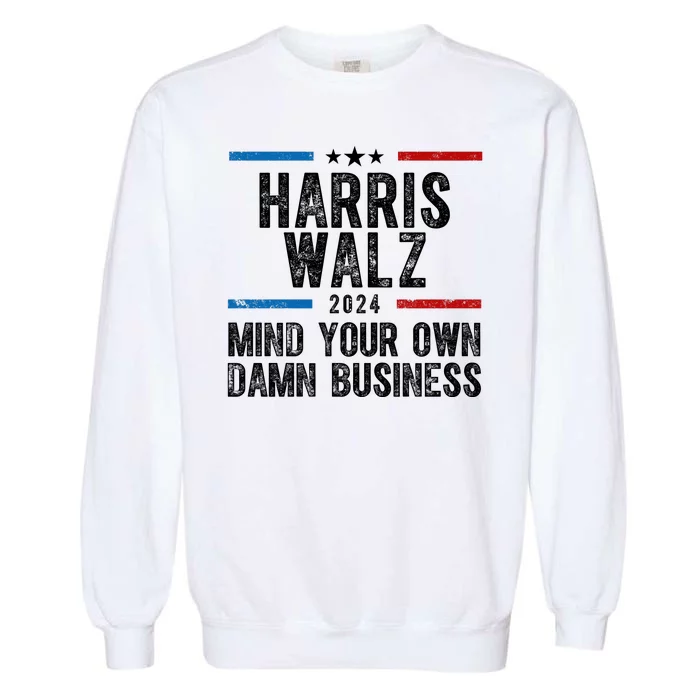 Harris Walz 2024 Mind Your Own Damn Business Garment-Dyed Sweatshirt