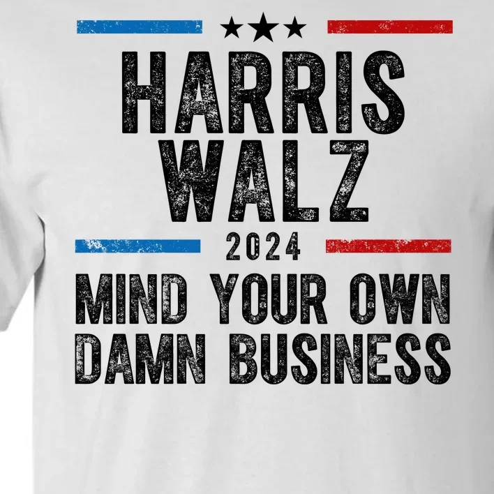 Harris Walz 2024 Mind Your Own Damn Business Tall T-Shirt