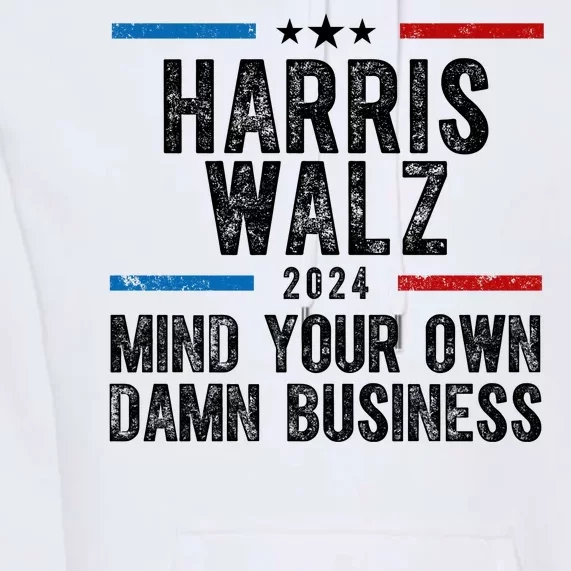 Harris Walz 2024 Mind Your Own Damn Business Premium Hoodie