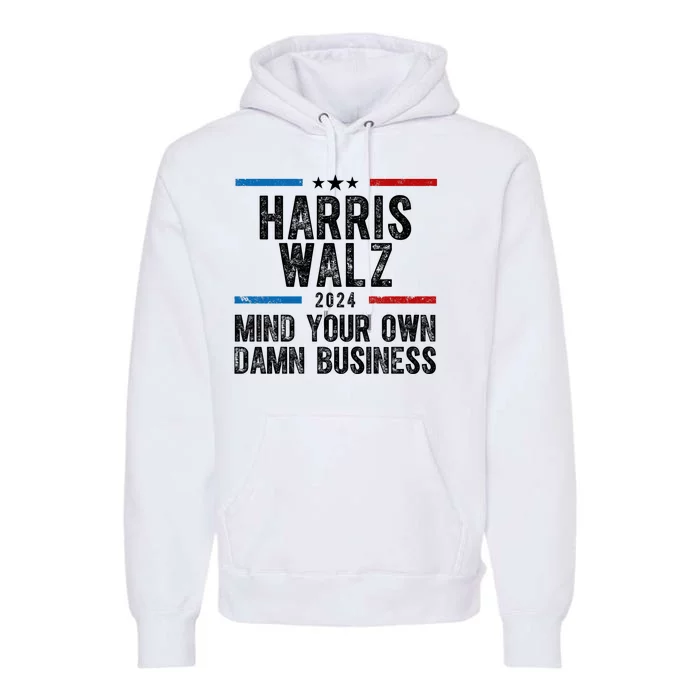 Harris Walz 2024 Mind Your Own Damn Business Premium Hoodie