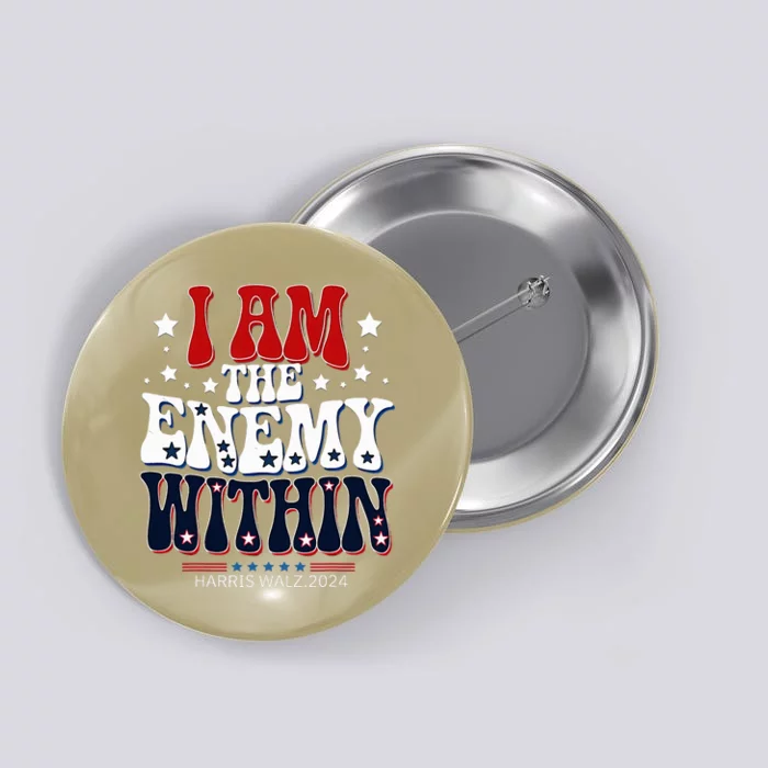 Harris Walz 2024 I Am The Enemy Within Button