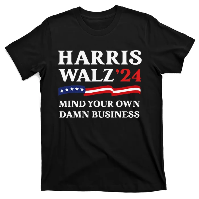 Harris Waltz 2024 Mind Your Own Damn Business Funny Gift T-Shirt