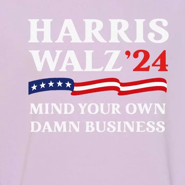 Harris Waltz 2024 Mind Your Own Damn Business Funny Gift Garment-Dyed Sweatshirt