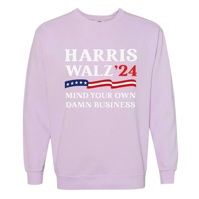 Harris Waltz 2024 Mind Your Own Damn Business Funny Gift Garment-Dyed Sweatshirt