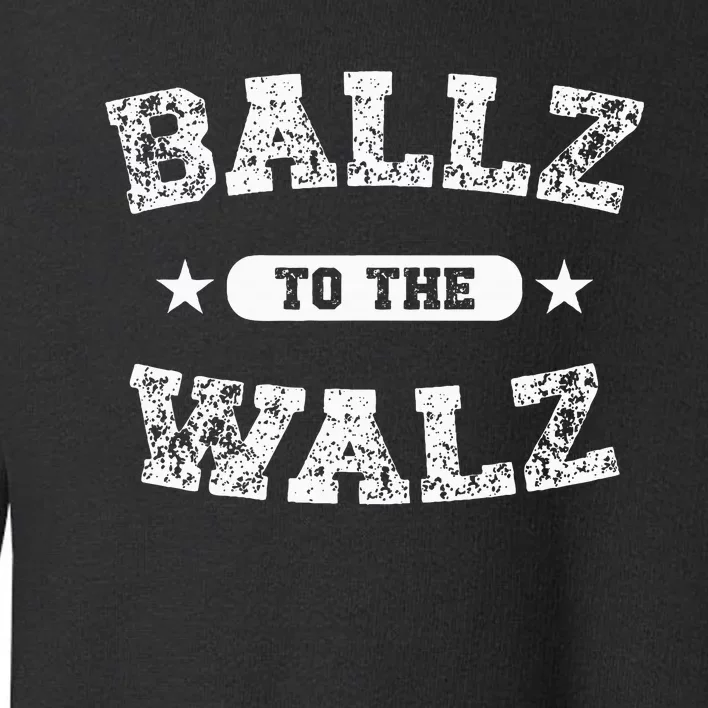 Harris Walz 2024 Ballz To The Walz Tim Walz Kamala Harris Toddler Sweatshirt