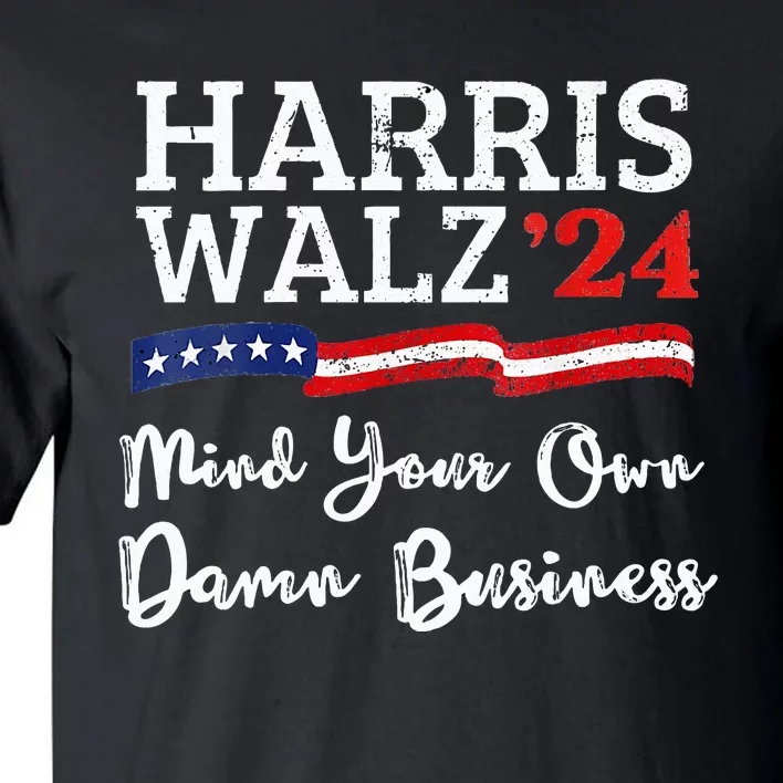 Harris Waltz 2024 Mind Your Own Damn Business Tall T-Shirt