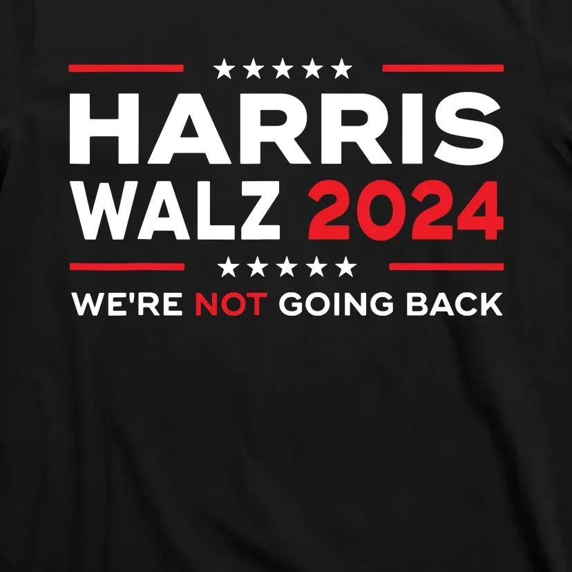 Harris Waltz 2024 Harris Tim Waltz 24 We Are Not Going Back T-Shirt