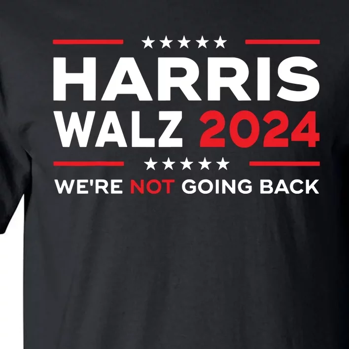 Harris Waltz 2024 Harris Tim Waltz 24 We Are Not Going Back Tall T-Shirt