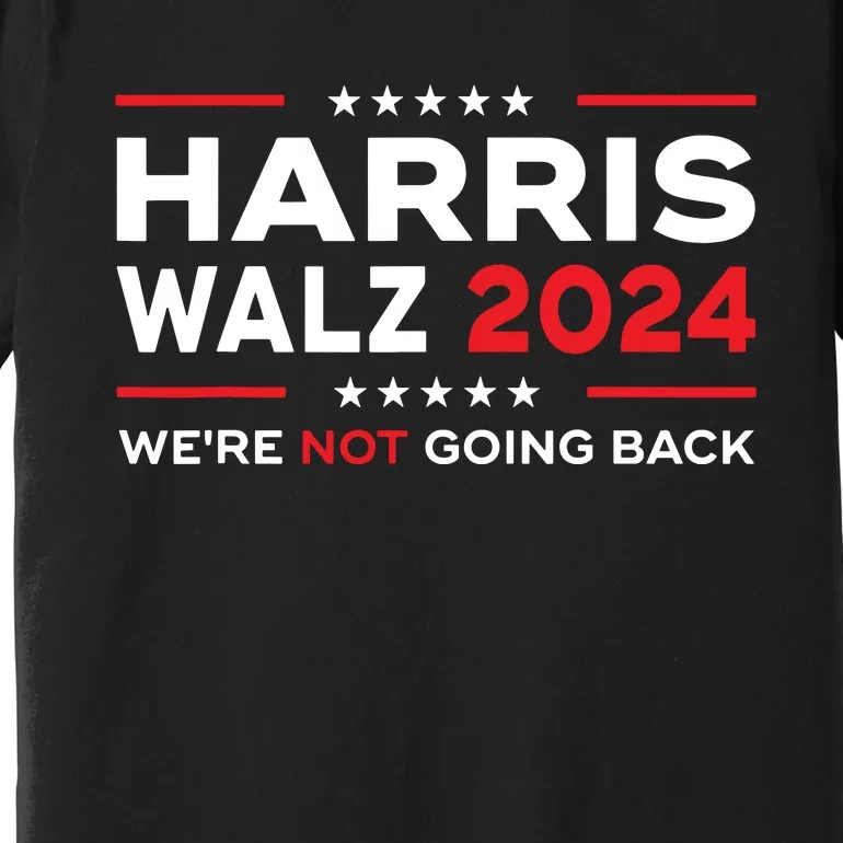 Harris Waltz 2024 Harris Tim Waltz 24 We Are Not Going Back Premium T-Shirt