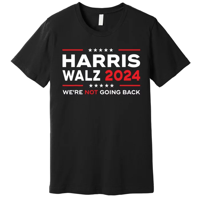 Harris Waltz 2024 Harris Tim Waltz 24 We Are Not Going Back Premium T-Shirt