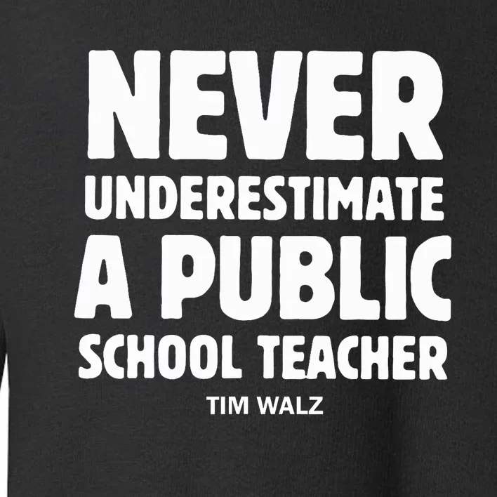 Harris Walz 2024 Never Underestimate A Public School Teacher Toddler Sweatshirt