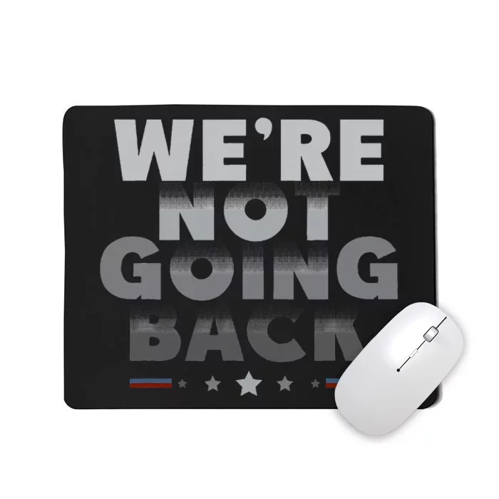 Harris Walz 2024 We Are Not Going Back Harris Waltz 2024 Mousepad