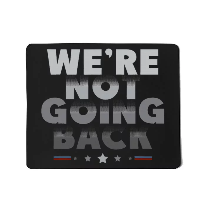 Harris Walz 2024 We Are Not Going Back Harris Waltz 2024 Mousepad