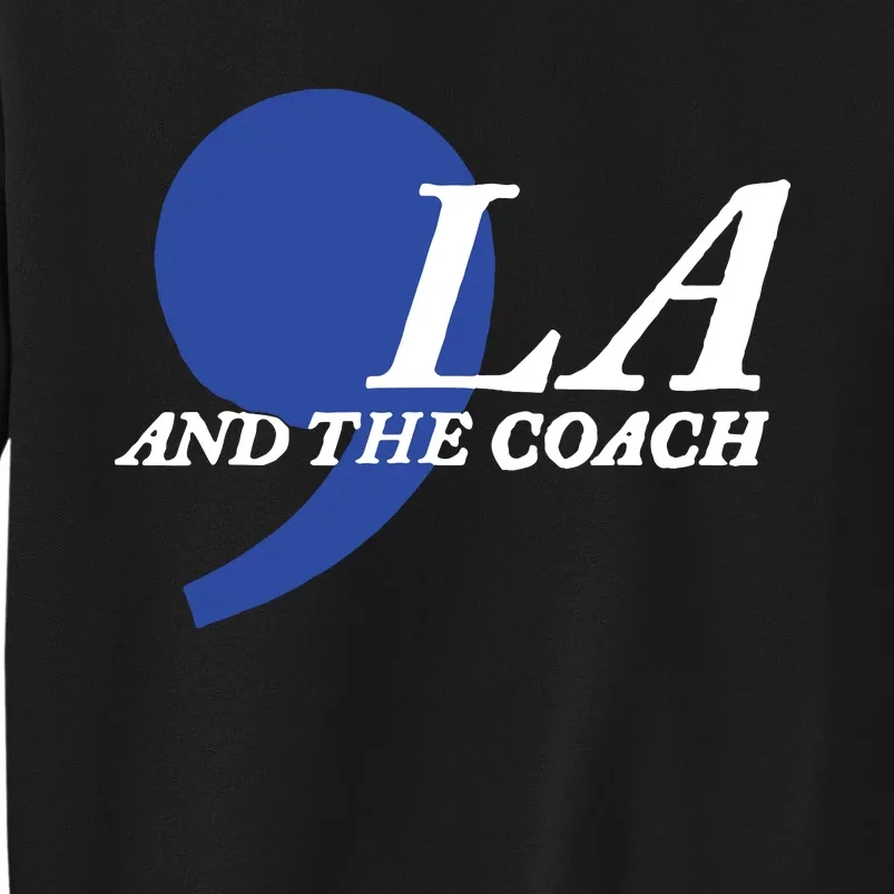 Harris Walz 2024 Comma La And The Coach Sweatshirt