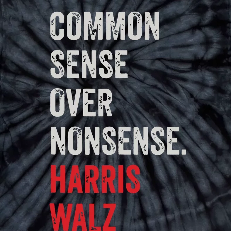 Harris Walz 2024 Common Sense Over Nonsense Tie-Dye T-Shirt