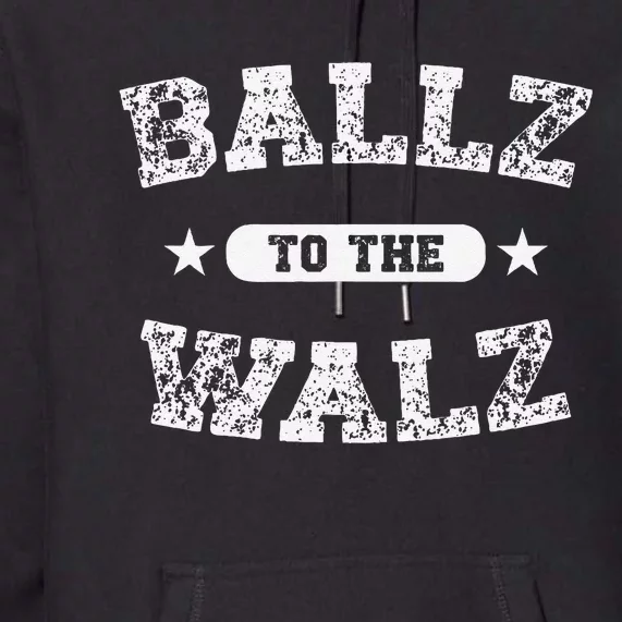 Harris Walz 2024 Ballz To The Walz Tim Walz Kamala Harris Gift Premium Hoodie