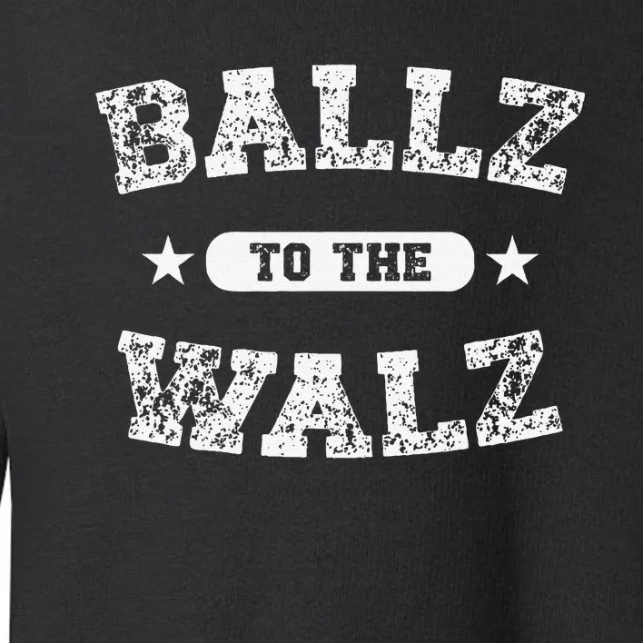 Harris Walz 2024 Ballz To The Walz Tim Walz Kamala Harris Gift Toddler Sweatshirt