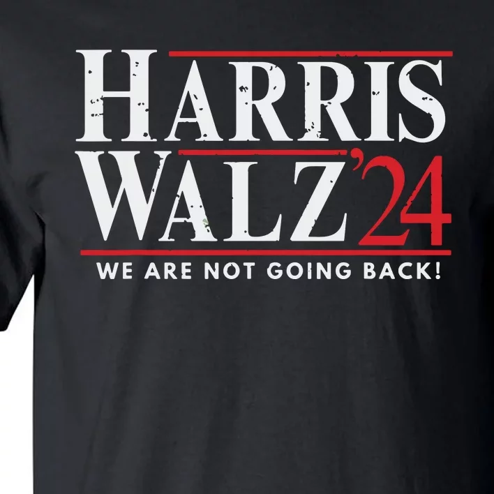 Harris Walz 2024 We Are Not Going Back Tall T-Shirt