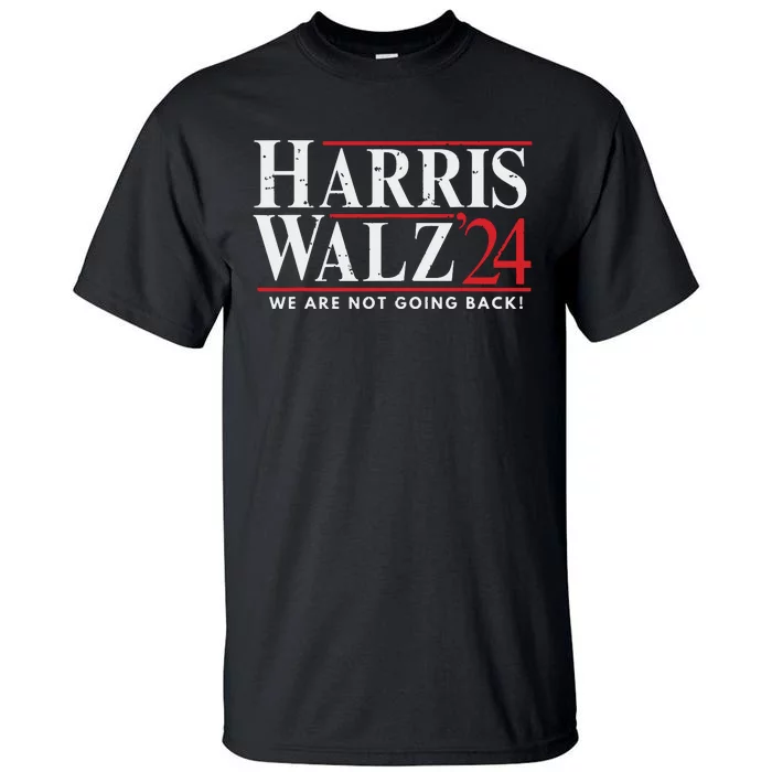 Harris Walz 2024 We Are Not Going Back Tall T-Shirt