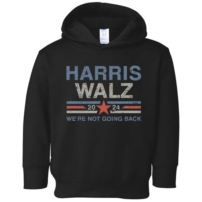 Harris Waltz 2024 Harris Walz WeRe Not Going Back Toddler Hoodie