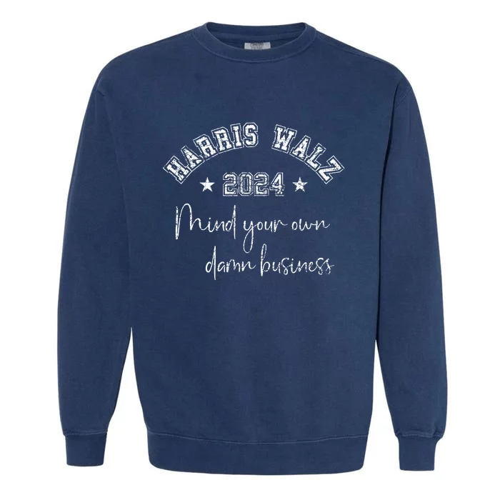 Harris Walz 2024 Mind Your Own Damn Business Us Vintage Garment-Dyed Sweatshirt