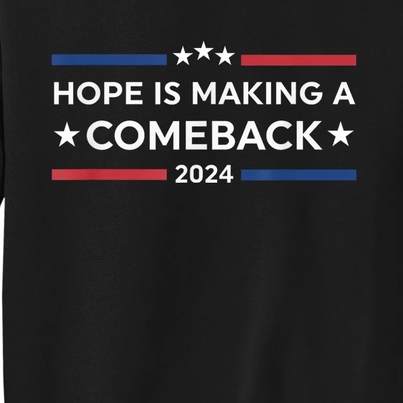 Harris Walz 2024 Hope Is Making A Comeback Tall Sweatshirt