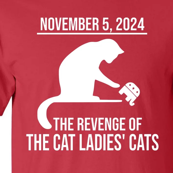 Harris Walz 2024 November 5 2024 The Revenge Of The Cat Ladies Cats Tall T-Shirt