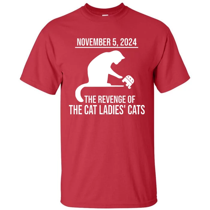 Harris Walz 2024 November 5 2024 The Revenge Of The Cat Ladies Cats Tall T-Shirt