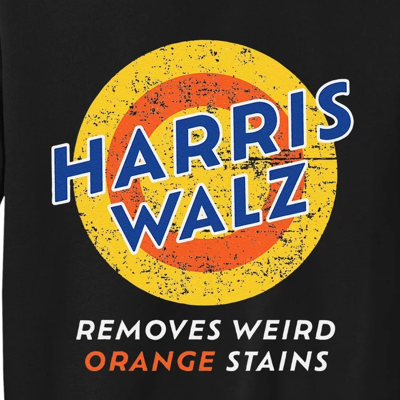 Harris Walz 2024 Waltz Removes Weird Orange Stains Gift Tall Sweatshirt