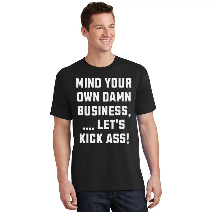 Harris Walz 2024 Mind Your Own Damn Business LetS Kick Ass T-Shirt