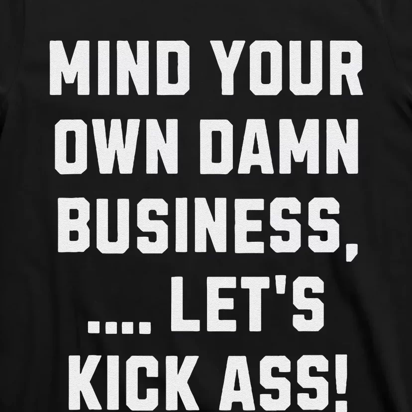 Harris Walz 2024 Mind Your Own Damn Business LetS Kick Ass T-Shirt