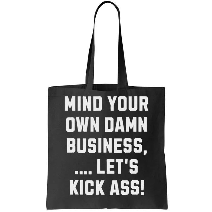 Harris Walz 2024 Mind Your Own Damn Business LetS Kick Ass Tote Bag