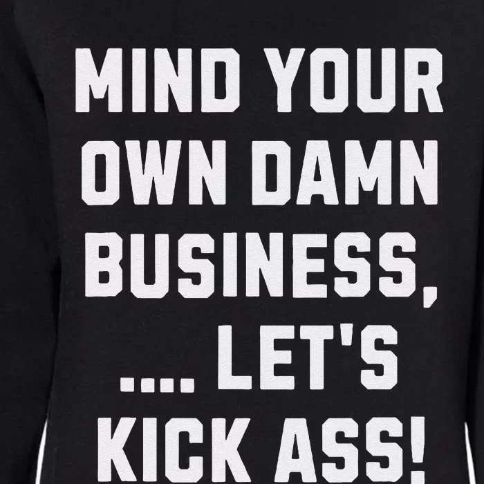 Harris Walz 2024 Mind Your Own Damn Business LetS Kick Ass Womens California Wash Sweatshirt