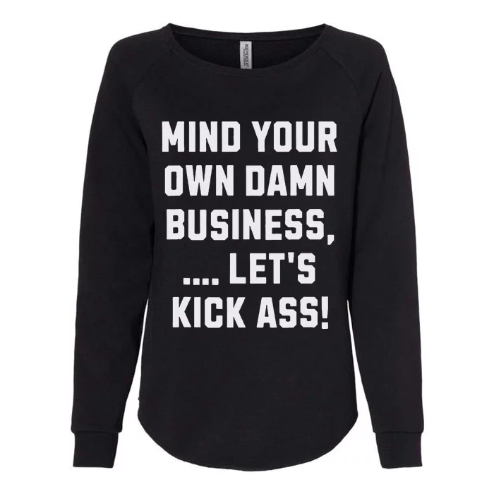 Harris Walz 2024 Mind Your Own Damn Business LetS Kick Ass Womens California Wash Sweatshirt