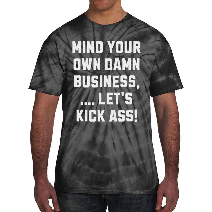 Harris Walz 2024 Mind Your Own Damn Business LetS Kick Ass Tie-Dye T-Shirt