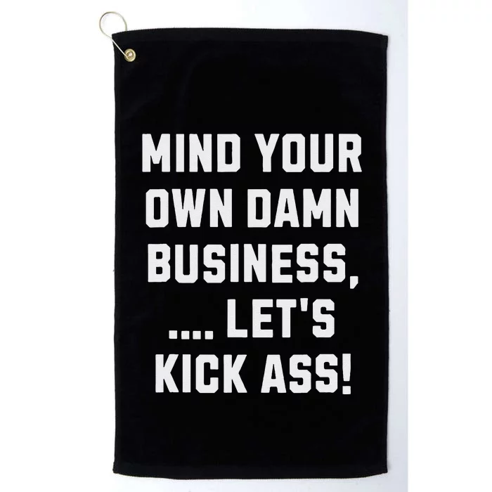 Harris Walz 2024 Mind Your Own Damn Business LetS Kick Ass Platinum Collection Golf Towel