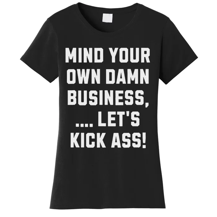 Harris Walz 2024 Mind Your Own Damn Business LetS Kick Ass Women's T-Shirt