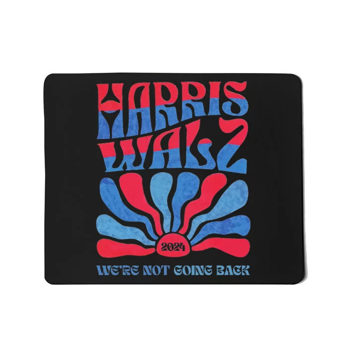 Harris Waltz 2024 WeRe Not Going Back Kamala Harris Mousepad