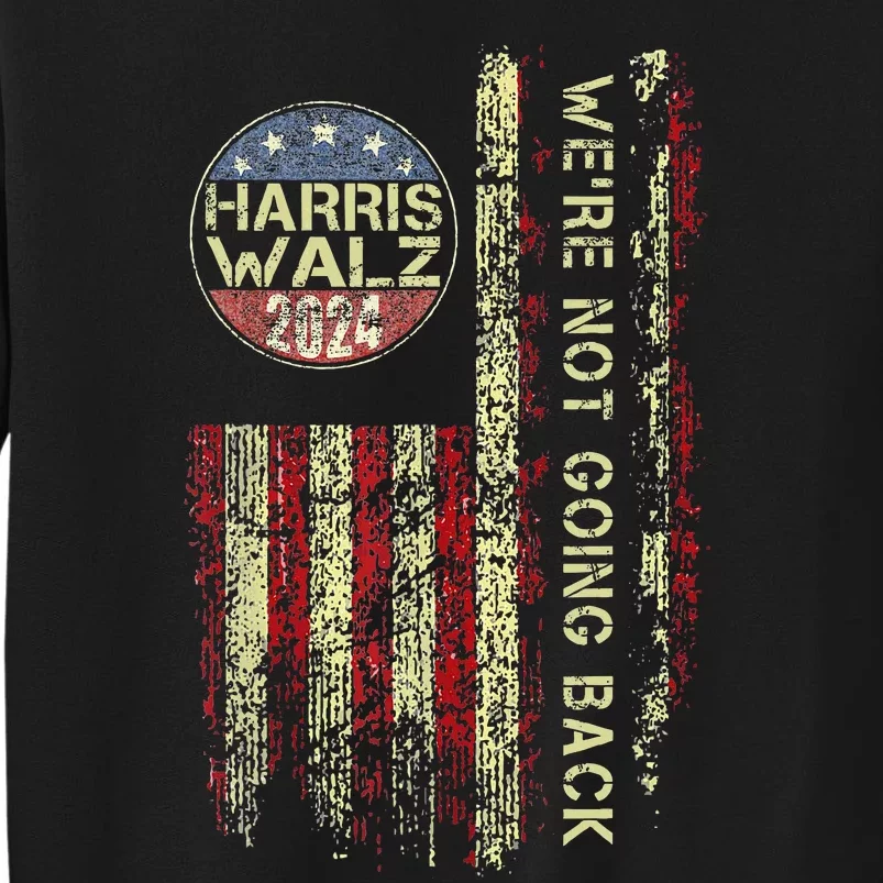 Harris Waltz 2024 WeRe Not Going Back Walz Kamala Harris Sweatshirt