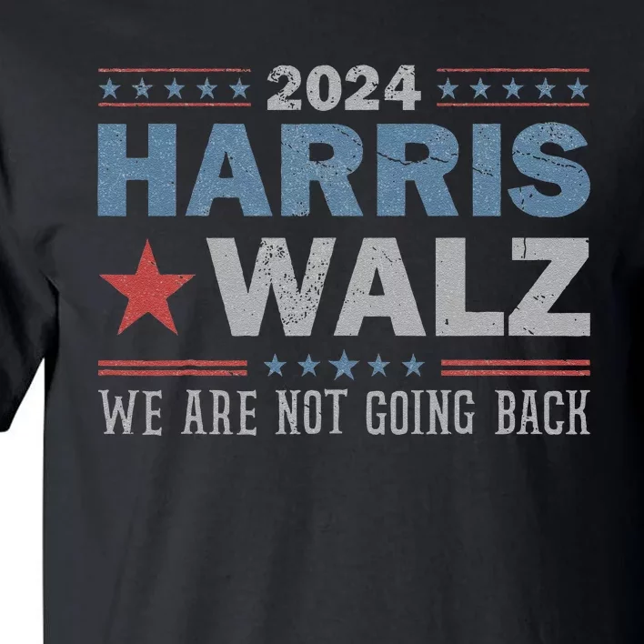 Harris Waltz 2024 WeRe Not Going Back Walz Kamala Harris Tall T-Shirt