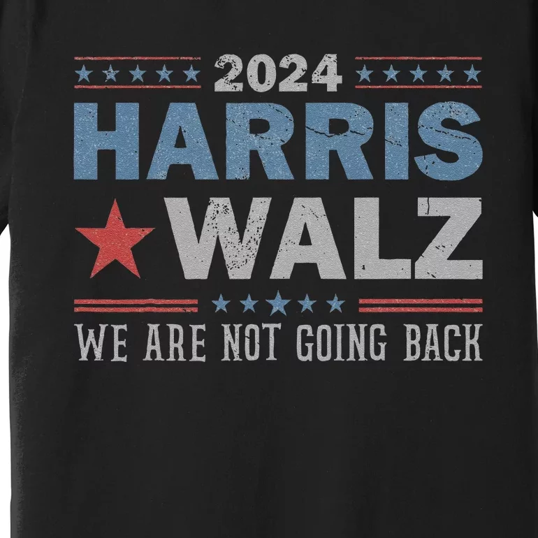 Harris Waltz 2024 WeRe Not Going Back Walz Kamala Harris Premium T-Shirt