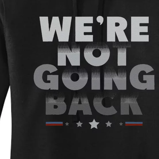 Harris Walz 2024 We Are Not Going Back Harris Waltz 2024 Women's Pullover Hoodie