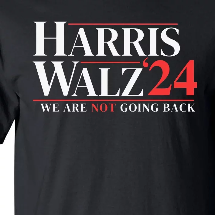 Harris Walz 24 We Are Not Going Back Tall T-Shirt