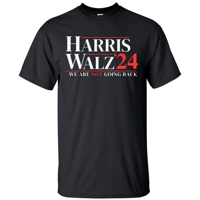 Harris Walz 24 We Are Not Going Back Tall T-Shirt